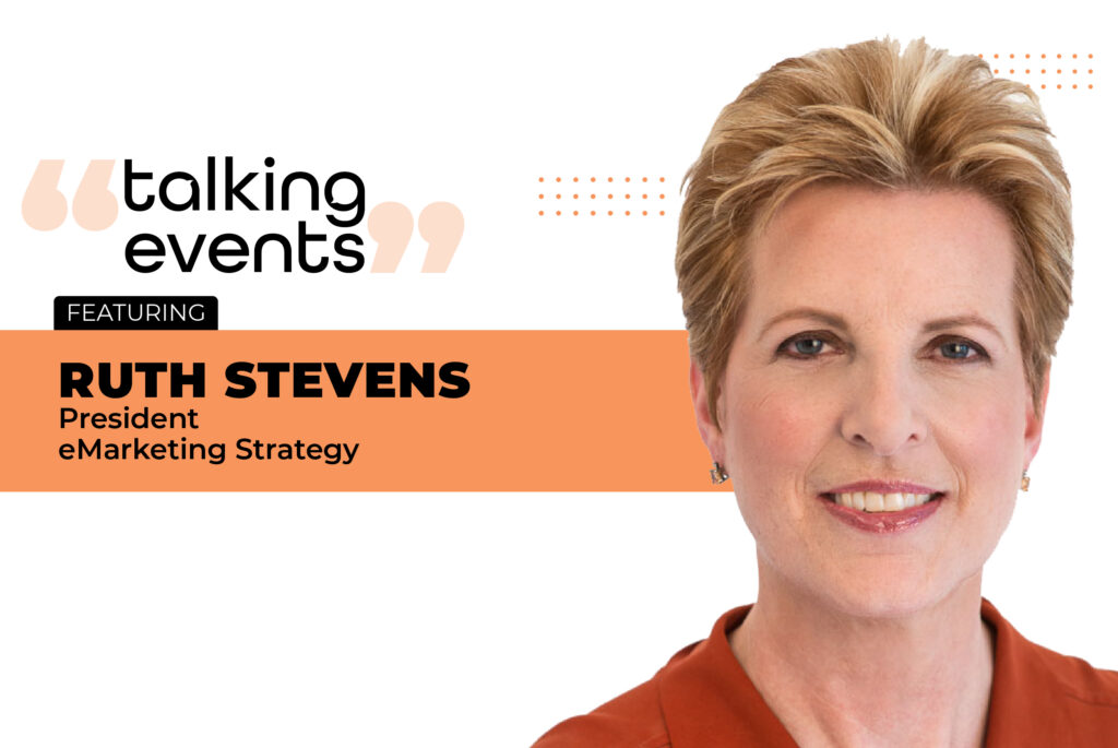 Talking Events with Ruth Stevens, President at eMarketing Strategy