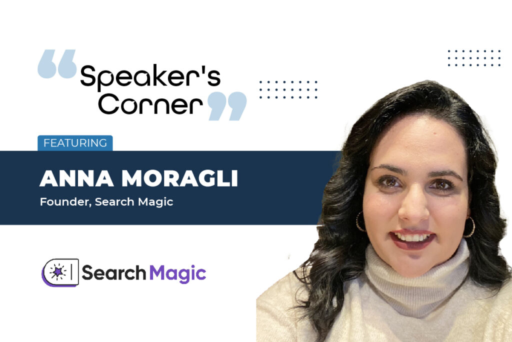 Speaker's Corner: Featuring Anna Moragli, Founder, Search Magic
