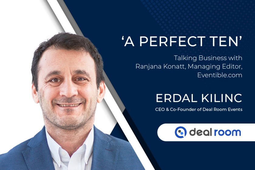 Perfect Ten’ – Erdal Kilinc talks business with Ranjana Konatt, Managing Editor, Eventible.com Perfect Ten’ – Erdal Kilinc talks business with Ranjana Konatt, Managing Editor, Eventible.com