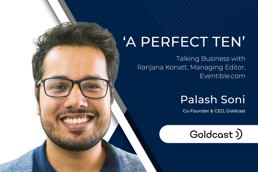 “A Perfect Ten” – Talking Business with Ranjana Konatt, Managing Editor, Eventible.com “A Perfect Ten” – Talking Business with Ranjana Konatt, Managing Editor, Eventible.com