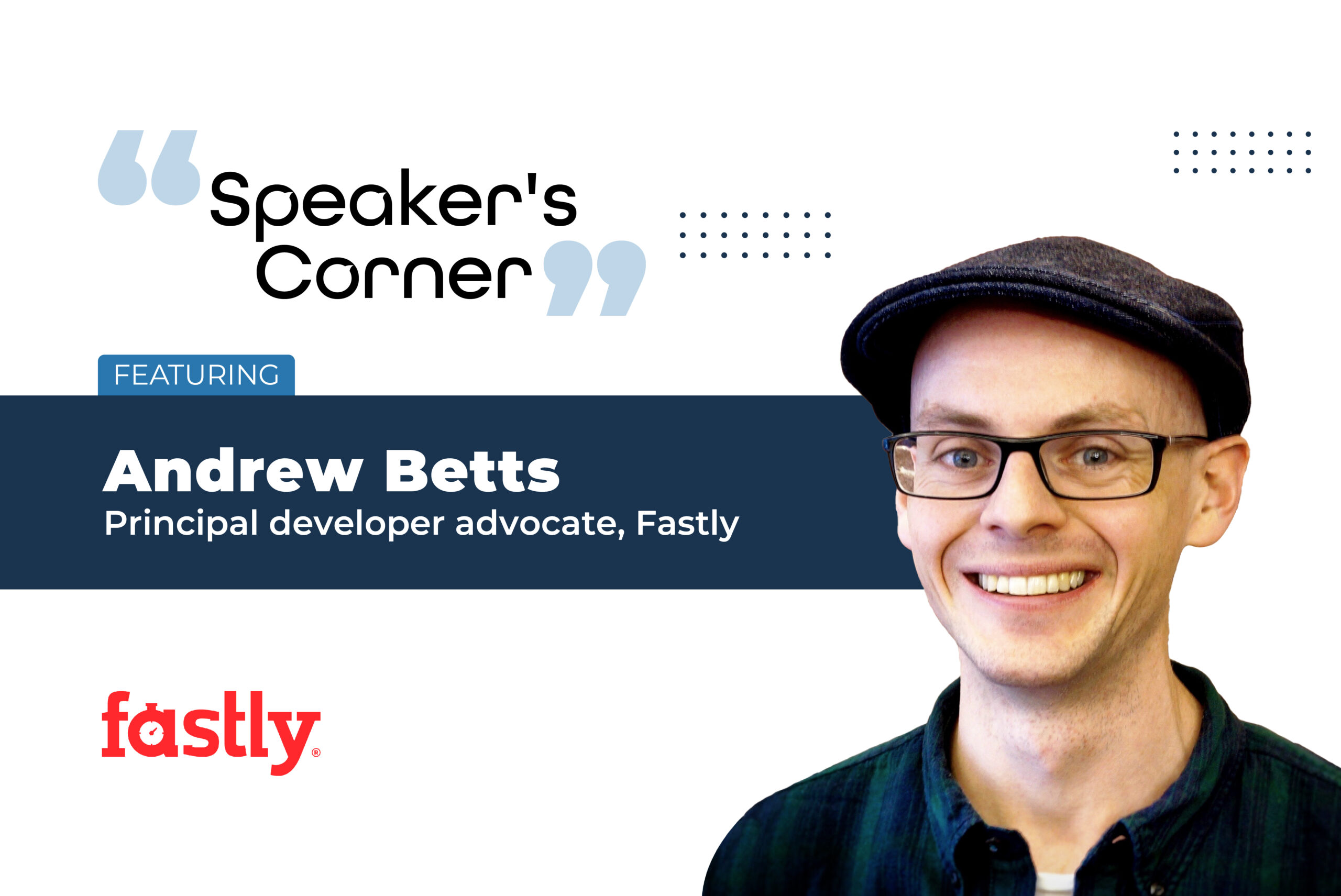 Speaker's Corner: Featuring Andrew Betts, Principal developer ...