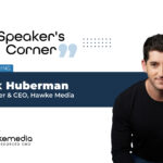 Speaker's Corner Banner featuring Erik Huberman, CEO & Founder, Hawke Media