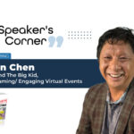 A speaker's Corner banner image Featuring John Chen, CEO and The Big Kid, Geoteaming/ Engaging Virtual Events