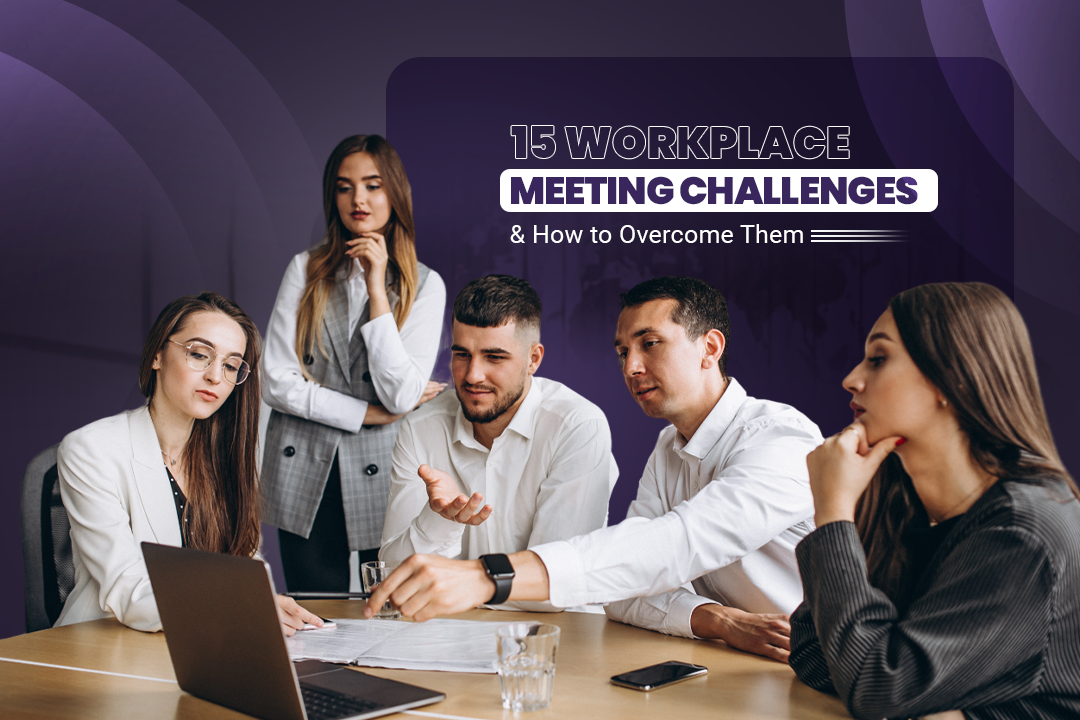 15 Workplace Meeting Challenges & How to Them