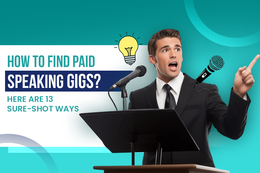 Best Way To Get Speaking Gigs How To Find Paid Speaking Gigs? Here Are 13 Sure-Shot Ways