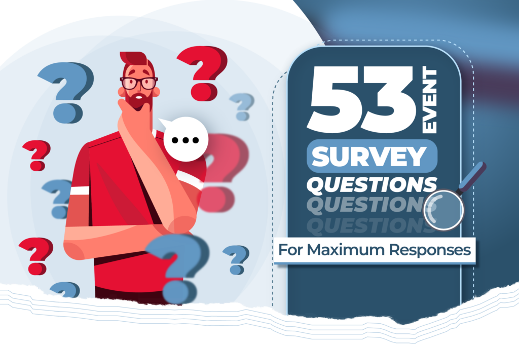 53 Event Survey Questions For Maximum Responses