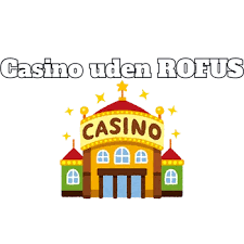 Casinoer uden Rofus Spil Frit og Uden Bekymringer